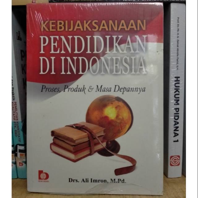 Sampul Kebijaksanaan pendidikan di indonesia :  Proses,produk & masa depan / Ali imron