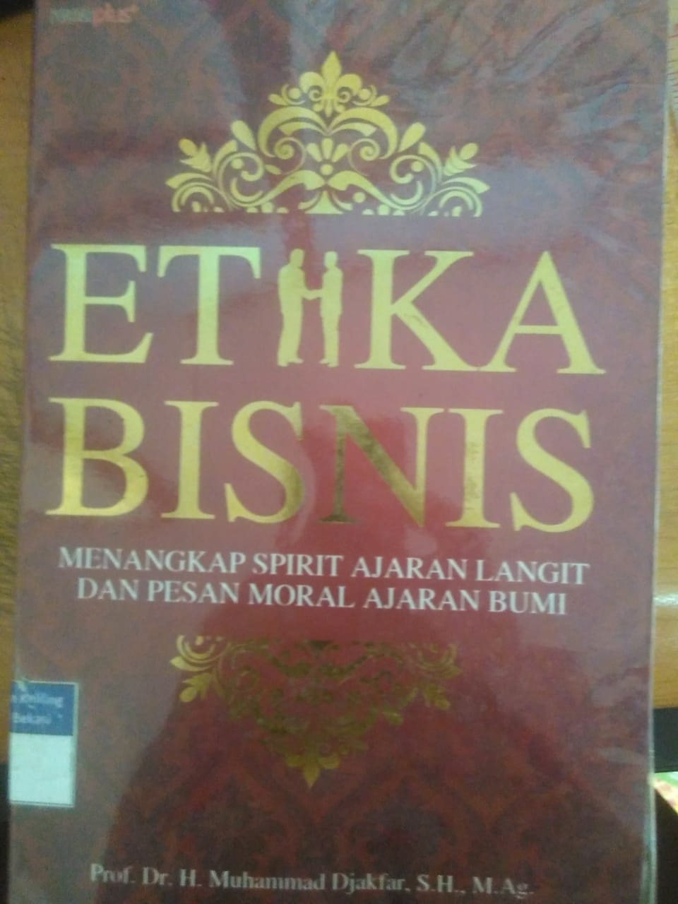 Sampul Etika bisnis :  Menangkap spirit ajaran langit dan pesan moral ajaran bumi / Muhammad Djakfar