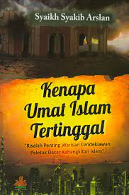 Sampul Kenapa umat Islam tertinggal / Syakib Arslan ; penerjemah, Khalifurrahman Fath ; editor, Fedrian Hasmand