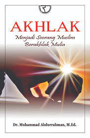 Sampul Akhlak : menjadi seorang muslim berakhlak mulia / Muhammad Abdurrahman