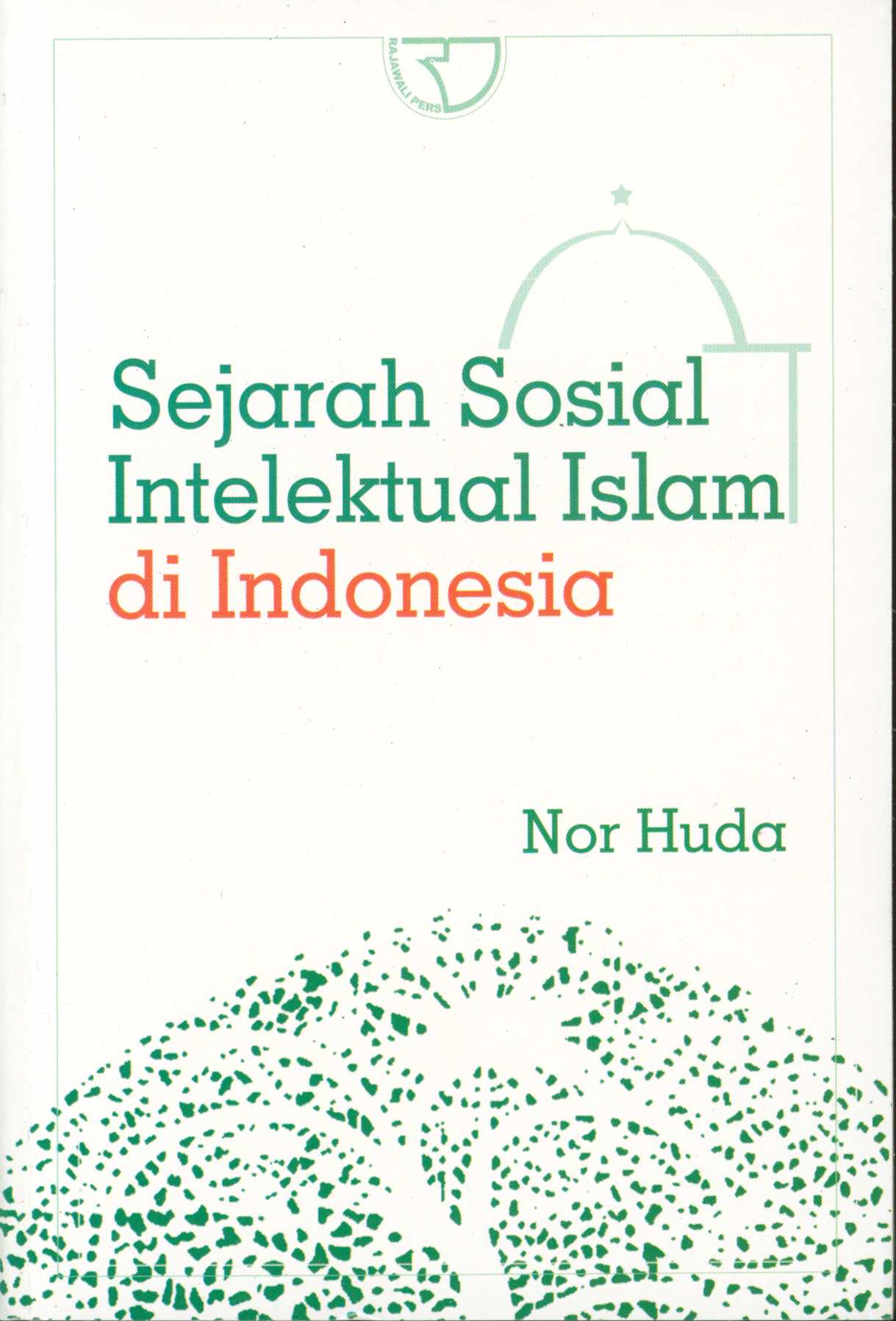 Sampul Sejarah sosial intelektual Islam di Indonesia / Nor Huda