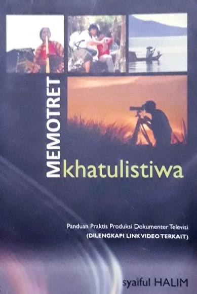 Sampul memotret khatulistiwa :  panduan praktis produksi dokumenter televisi / Syaiful Halim