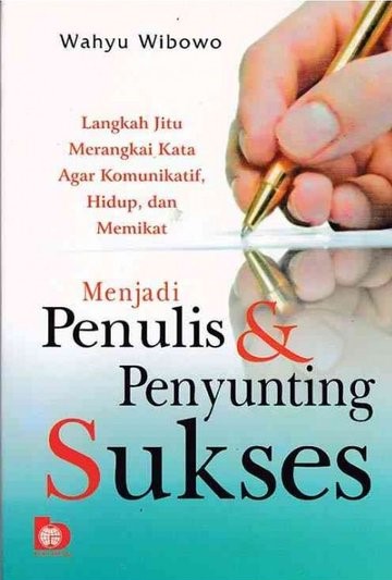 Sampul Menjadi Penulis & Penyunting Sukses :  Langkah Jitu Merangkai Kata Agar Komunikatif, Hidup, dan Memikat / Wahyu Wibowo; editor, Fatna Yustianti