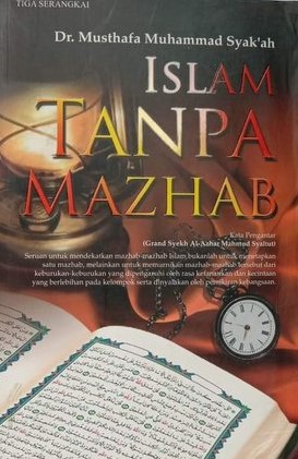 Cover islam tanpa mazhab / Musthafa Muhammad Syak'ah