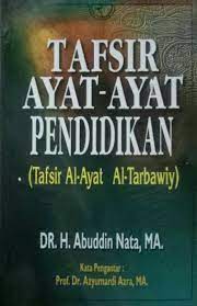 Sampul tafsir ayat-ayat pendidikan :  (tafsir al-ayat al-tarbawiy) / Abuddin Nata