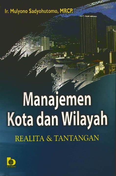 Cover Manajemen kota dan wilayah :  realita & tantangan / Mulyono Sadyohutomo