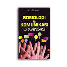 Sampul Sosiologi & komunikasi organisasi / Alo Liliweri