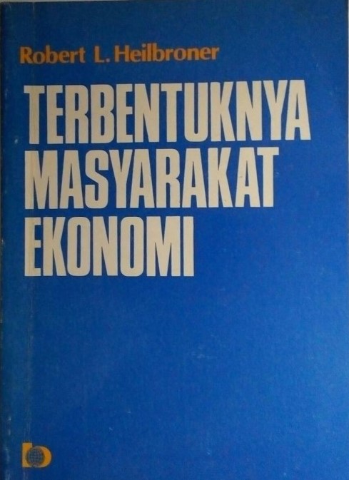 Sampul Terbentuknya Masyarakat Ekonomi / Robert L. Heilbroner ; alih bahasa, Anassidik
