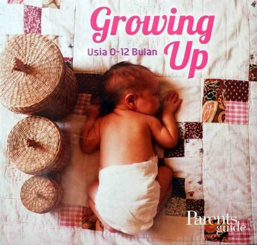 Sampul Growing Up usia 0-12 bulan / Tim Parents Guide ; editor, Nur Laili Munazalah, Cahyadi Prabowo
