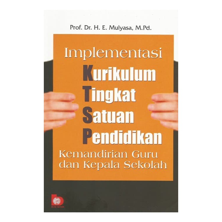 Sampul Implementasi kurikulum tingkat satuan pendidikan :  Kemandirian guru dan kepala sekolah / Mulyasa