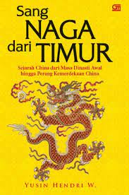 Sampul Sang naga dari timur :  Sejarah china dari masa dinasti awal hingga perang kemerdekaan china / Yusin Hendri W