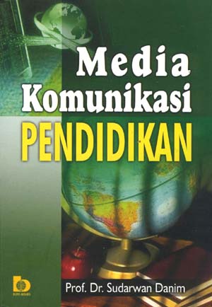 Sampul Media komunikasi pendidikan :  pelayanan profesional pembelajaran dan mutu hasil belajar (proses belajar mengajar di Perguruan Tinggi) / Sudarwan Danim