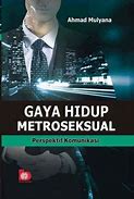 Sampul Gaya hidup metroseksual :  perspektif komunikasi / Ahmad Mulyana