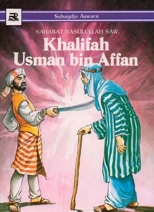 Sampul Khalifah Usman bin Affan :  sahabat Rasulullah SAW / Subagdjo Aswara ; illustrator, Gerdi WK