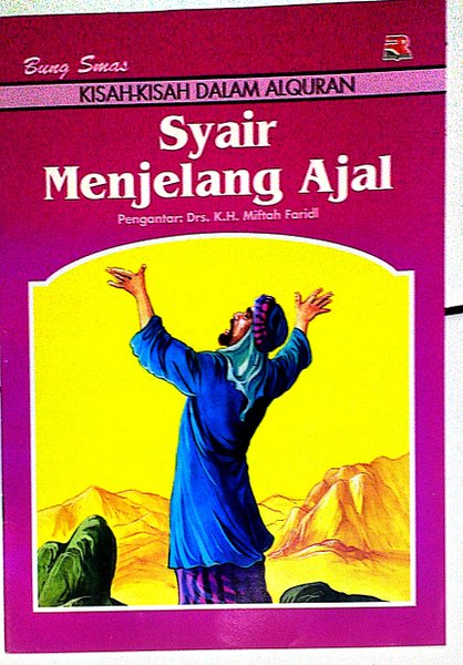 Sampul Syair menjelang ajal :  kisah-kisah dalam AlQuran / Bung Smas ; pengantar ; Miftah Faridl