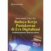 Sampul Budaya kerja pustakawan di era digitalisasi :  oleh Testiani Makmur, S.Sos, M.A. / Testiani Makmur