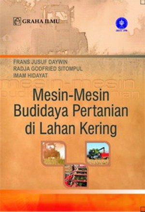 Sampul Mesin-Mesin Budidaya Pertanian di Lahan Kering / Frans Jusuf Daywin, R. Godfried Sitompul, Imam Hidayat