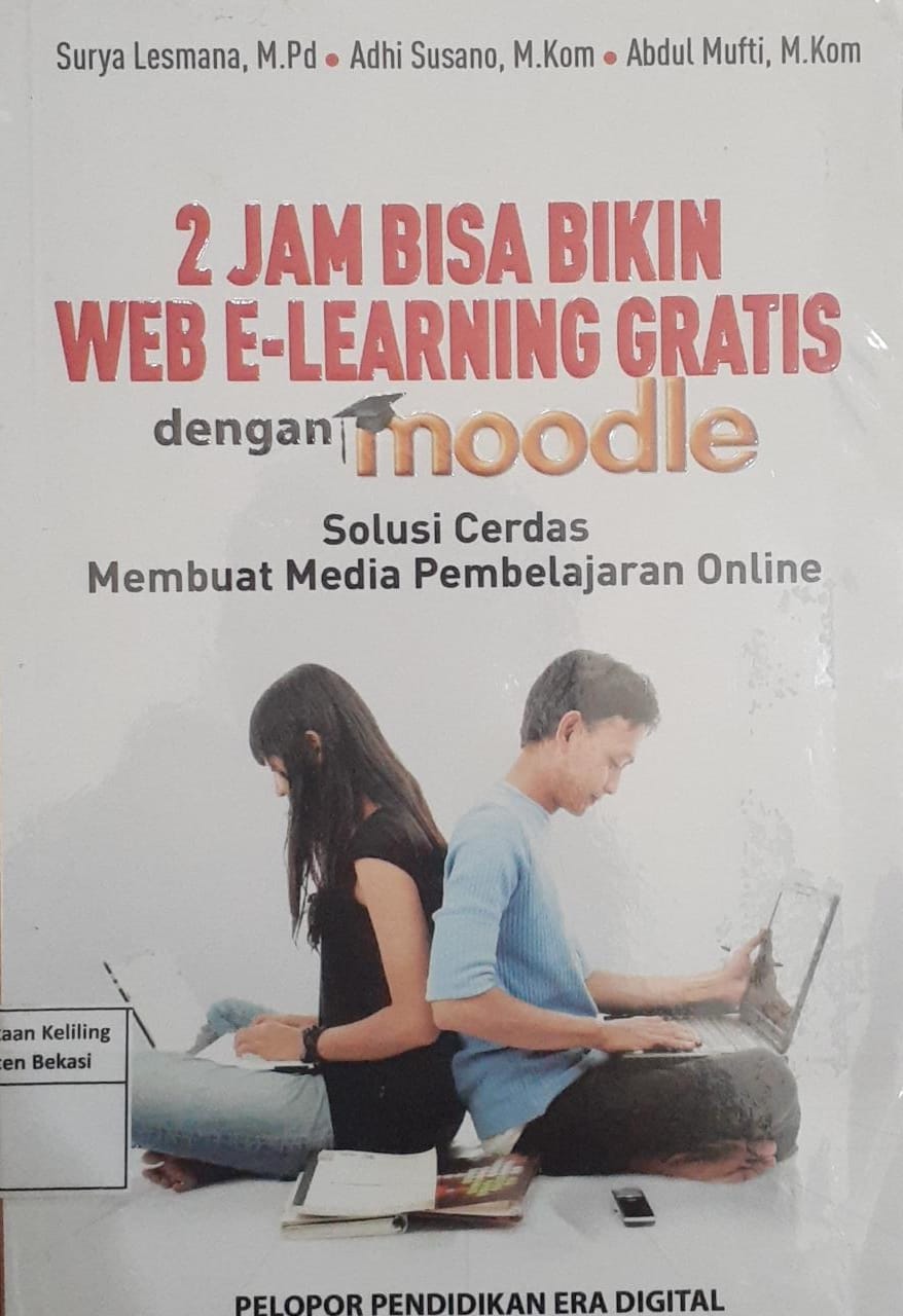 Cover 2 jam bisa bikin web e-learning gratis dengan moodle :  solusi cerdas membuat media pembelajaran online / Surya Lesmana, Adhi Susano, Abdul Mufti