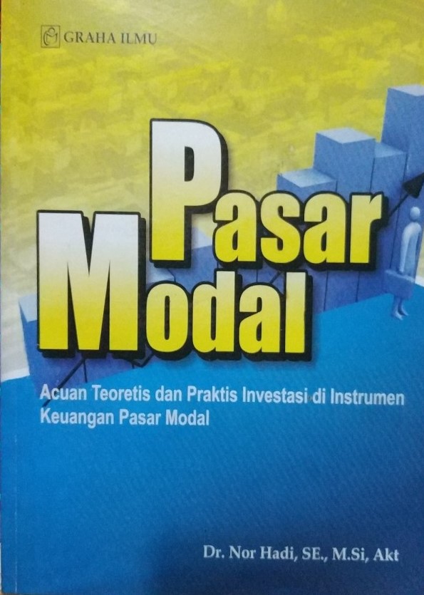 Sampul Pasar Modal :  Acuan Teoritis dan Praktis Investasi di Instrumen Keuangan Pasar Modal / Nor Hadi