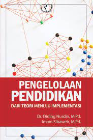 Sampul Pengelolaan pendidikan :  dari teori menuju implementasi / diding nurdin