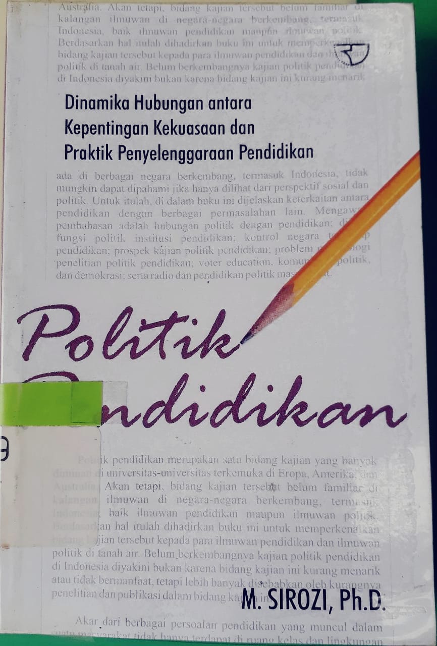 Sampul Politik pendidikan :  dinamika hubungan antara kepentingan kekuasaan dan praktik penyelenggaraan pendidikan / M. Sirozi