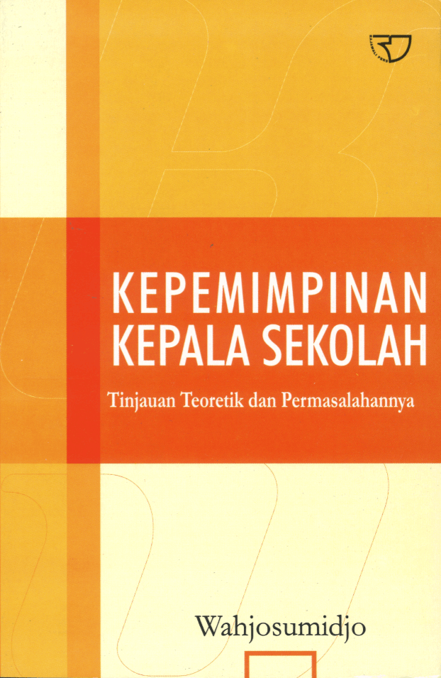 Cover Kepemimpinan Kepala Sekolah :  Tinjauan Teoritik dan Permasalahannya / Wahjosumidjo