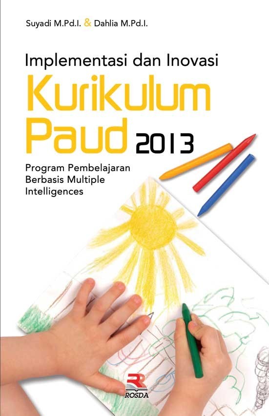 Sampul Implementasi dan inovasi kurikulum paud 2013 :  Program pembelajaran berbasis multiple intelligences / Suryadi