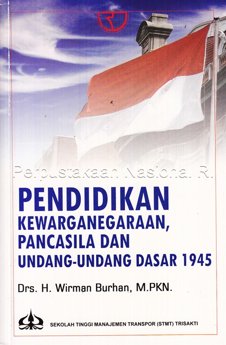 Sampul Pendidikan kewarganegaraan, pancasila dan undang - undang dasar 1945 / Wirman burhan