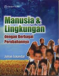 Sampul Manusia dan lingkungan :  dengan berbagai perubahannya / Johan Iskandar
