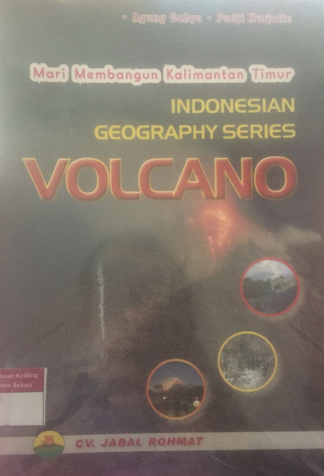 Sampul Mari membangun kalimantan timur :  Indonesian geography series volcano / Agung cahyo; Pudji Nurjatin
