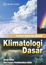 Sampul Klimatologi dasar :  unsur iklim dan proses pembentukan iklim / Tumiar Katarina Manik