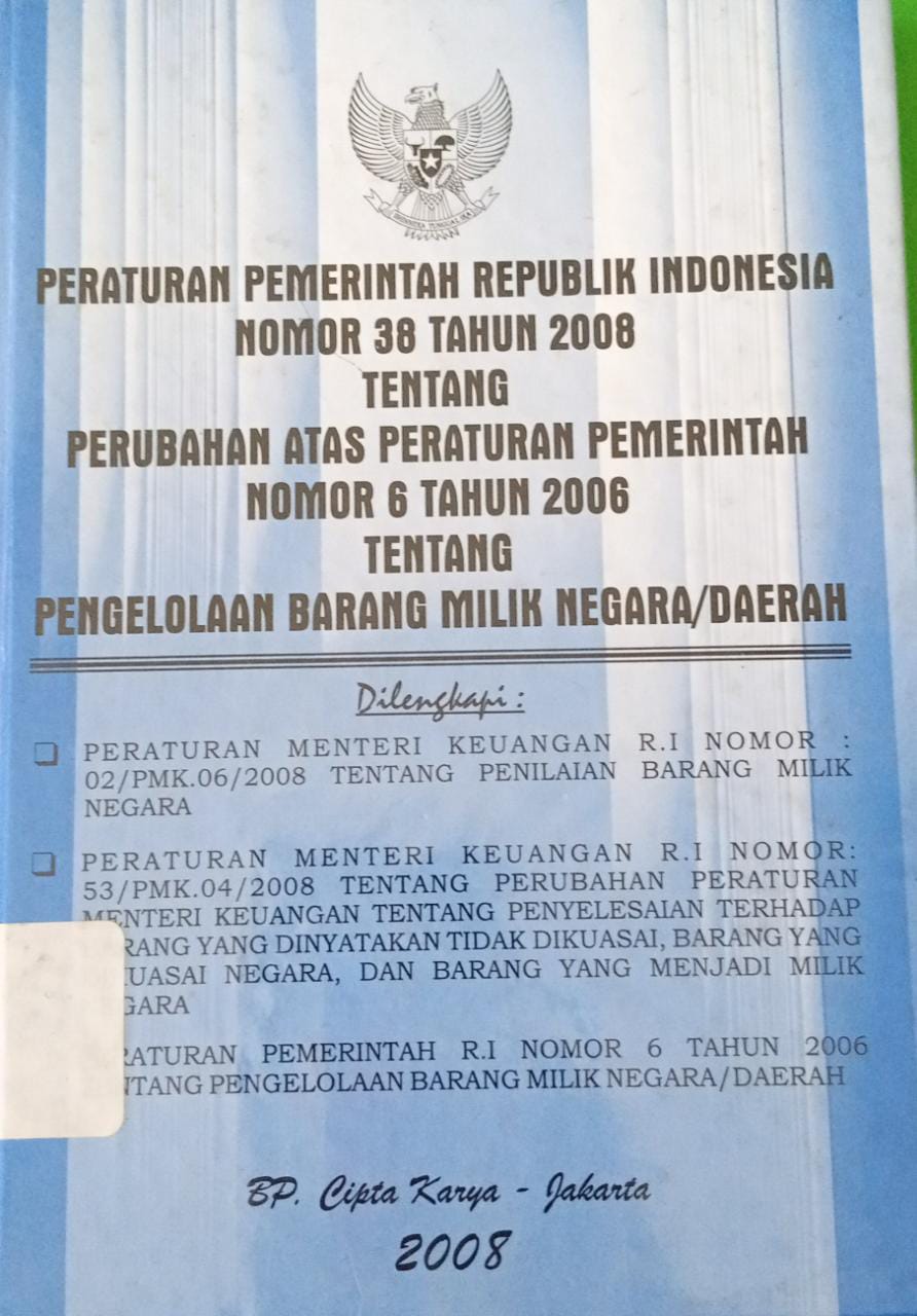 Sampul Peraturan pemerintah republik indonesia nomor 38 tahun 2008 tentang perubahan atas peraturan pemerintah nomor 6 tahun 2006 tentang pemgelolaan barang milik negara/daerah / Dony