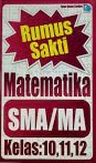 Sampul Rumus sakti matematika SMA/MA kelas 10, 11, 12 / Siti Nurma Nugraha
