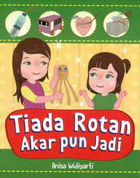 Sampul Tiada rotan akar pun jadi / Anisa Widiyarti (Anisa Widiyarti) (pengarang) (pengarang) Kurniawan, D. (editor) Hartining (ilustrator) (Anisa Widiyarti) (pengarang) (pengarang) Kurniawan, D. (editor) Hartining (ilustrator)