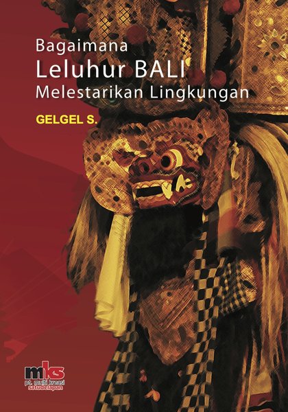 Cover Bagaimana leluhur Bali Melestarikan lingkungan / Gelgel S
