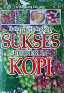 Sampul Buku terlengkap Sukses berkebun Kopi / Bambang Cahyono