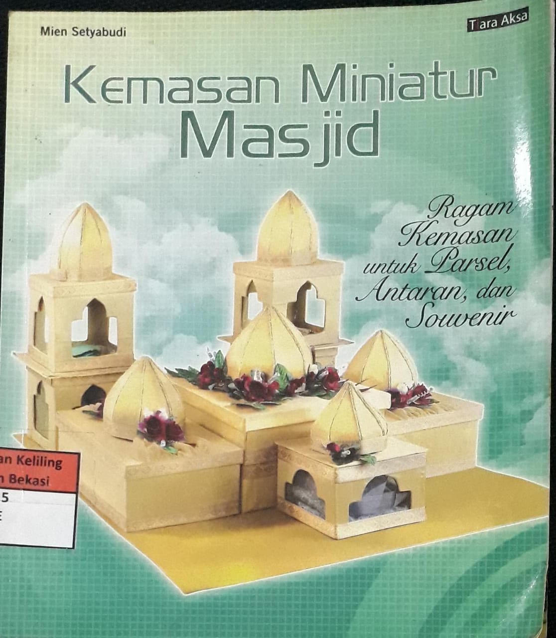 Sampul Kemasan Miniatur Masjid :  ragam kemasan untuk parsel, antaran dan souvenir / Mien Setyabudi