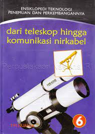 Sampul Ensiklopedi teknologi, penemuan dan perkembangannya (6) :  dari teleskop hingga komunikasi nirkabel / Editor : Sudarsini