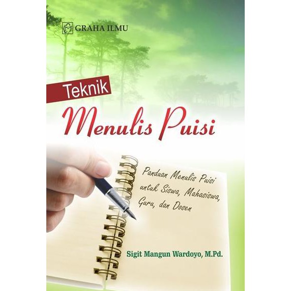 Sampul Teknik menulis puisi :  Panduan menulis puisi untuk siswa, mahasiswa, guru, dan dosen / Sigit mangun wardoyo