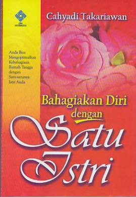 Sampul Bahagiakan diri dengan satu istri / Cahyadi takariawan