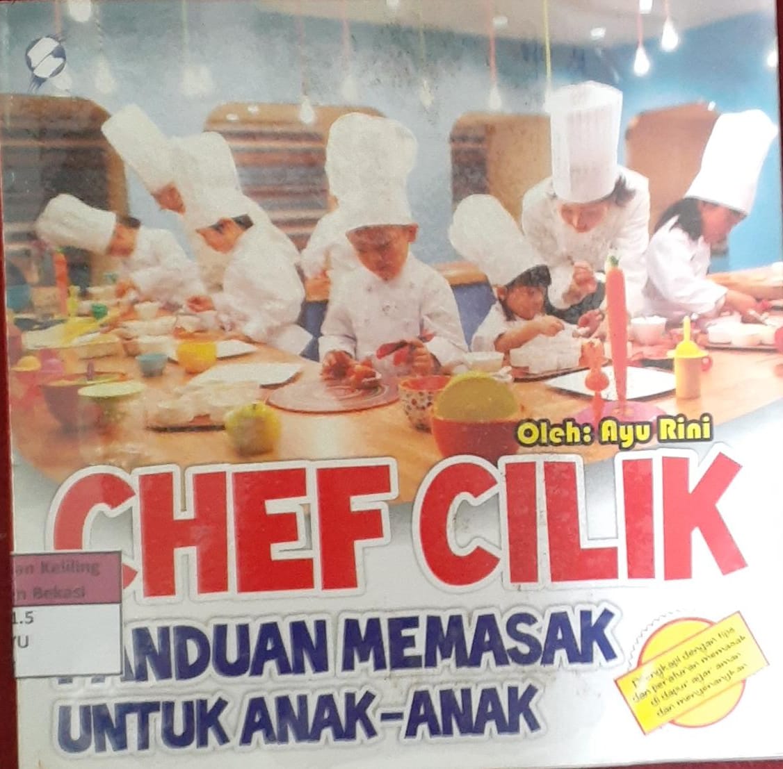 Sampul Chef Cilik :  Panduan memasak untuk anak - anak / Ayu rini