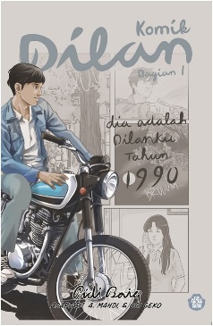 Sampul Komik dilan bagian 1 :  Dia adalah dilanku tahun 1990 / Pidi Baiq ; adaptasi, Ahmad Mahdi ; komikus, Ogi Geko ; penyunting, Tim Redaksi The Padasdalam Publishing ; layout, Kazzu ; proofreader, Lilih Siti H