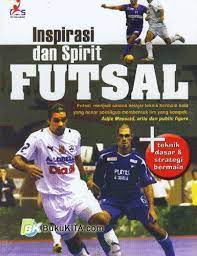 Cover Inspirasi dan spirit futsal :  futsal menjadi belajar teknik bermain bola yang benear sekaligus membentuk tim yang kompak. / Justinus lhaksana