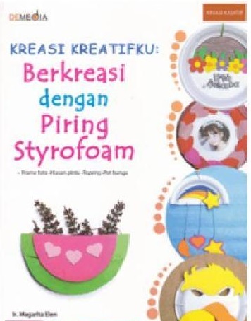 Sampul Kreasi kreatifku :  berkreasi dengan piring styrofoam / Magarita Elen ; penyunting : Fransiska Ari