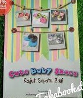 Cover Cute baby shoes :  Rajut sepatu bayi / Firmansyah