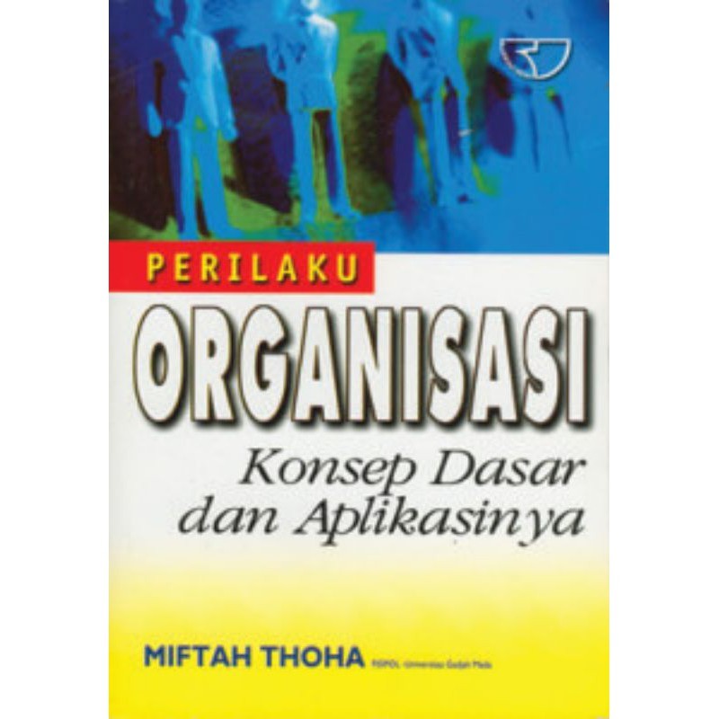 Sampul Perilaku organisasi :  Konsep dasar dan aplikasinya / Miftah thoha