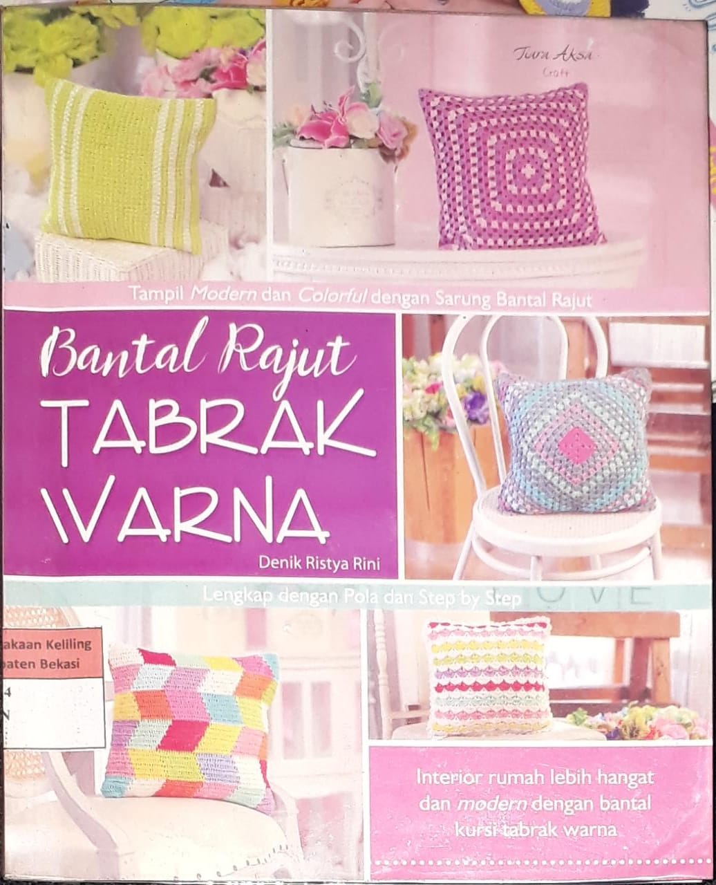 Sampul Bantal Rajut Tabrak Warna :  Tampil modern dan colorful dengan sarung bantal rajut / Denik Ristya Rini, Editor; Berliyandy T.R