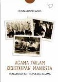 Cover Agama dalam kehidupan manusia :  Pengantar antropologi Agama / Bustanuddin Agus