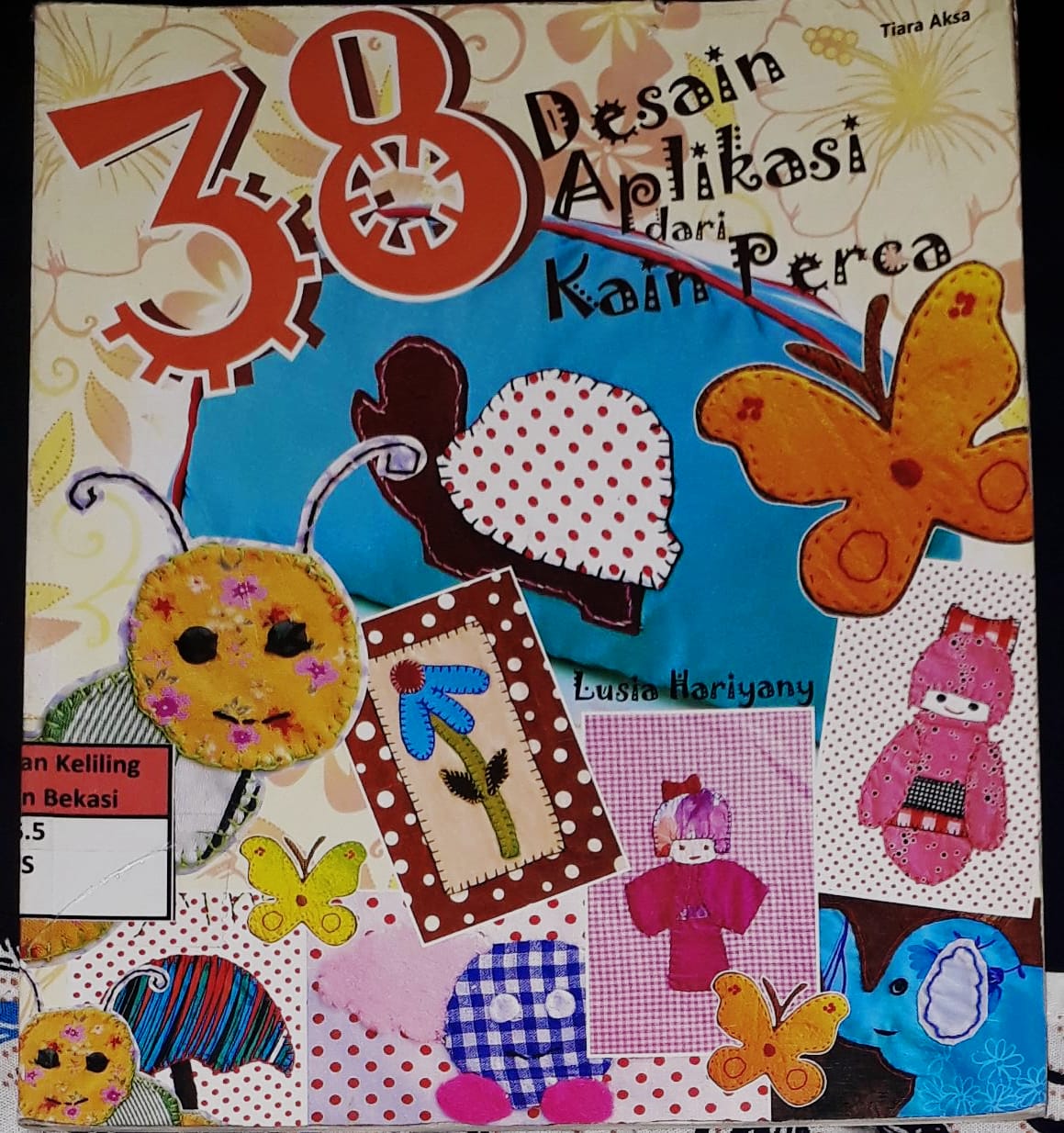 Sampul 38 Desain Aplikasi dari Kain Perca / Lusia Hariyany, Editor; Dina Mahar