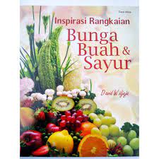 Sampul Inspirasi rangkaian Bunga buah & sayur / David Widjaja